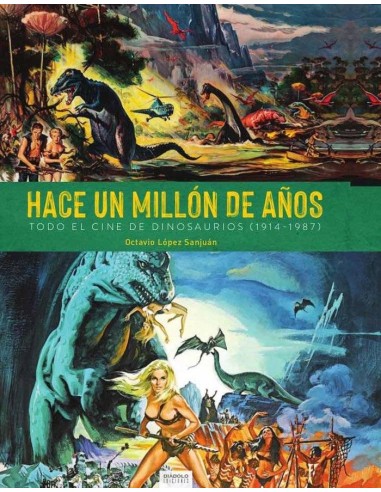 Hace Un Millon de Años. Todo el Cine de Dinosaurios (1941-1987) – Livre