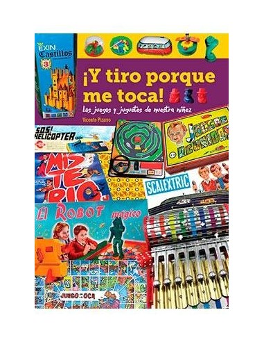 ¡y Tiro Porque Me Toca! los Juegos y Juguetes de Nuestra Niñez – Livre