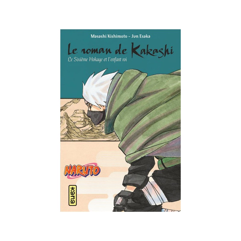 Le Roman De Kakashi - Le 6E Hokage Et L'Enfant Roi